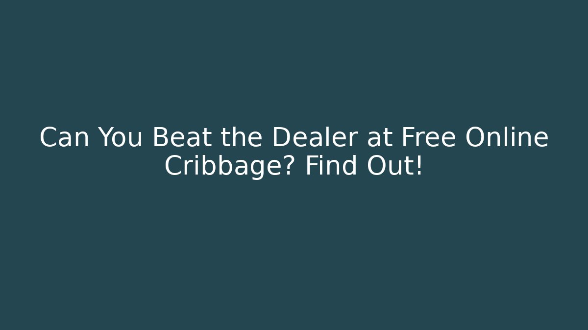 Can You Beat the Dealer at Free Online Cribbage? Find Out!