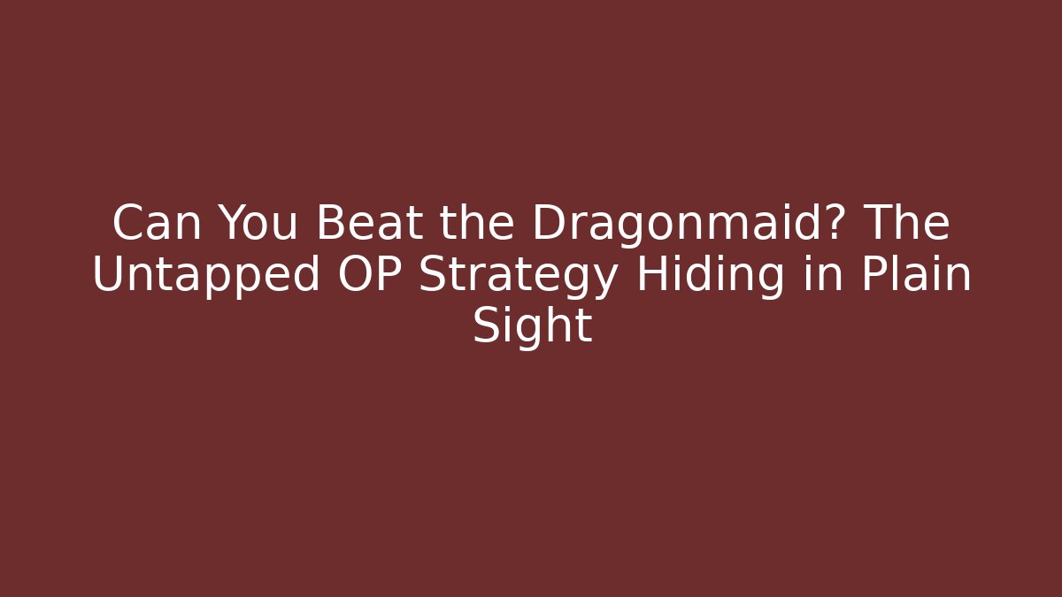 Can You Beat the Dragonmaid? The Untapped OP Strategy Hiding in Plain Sight