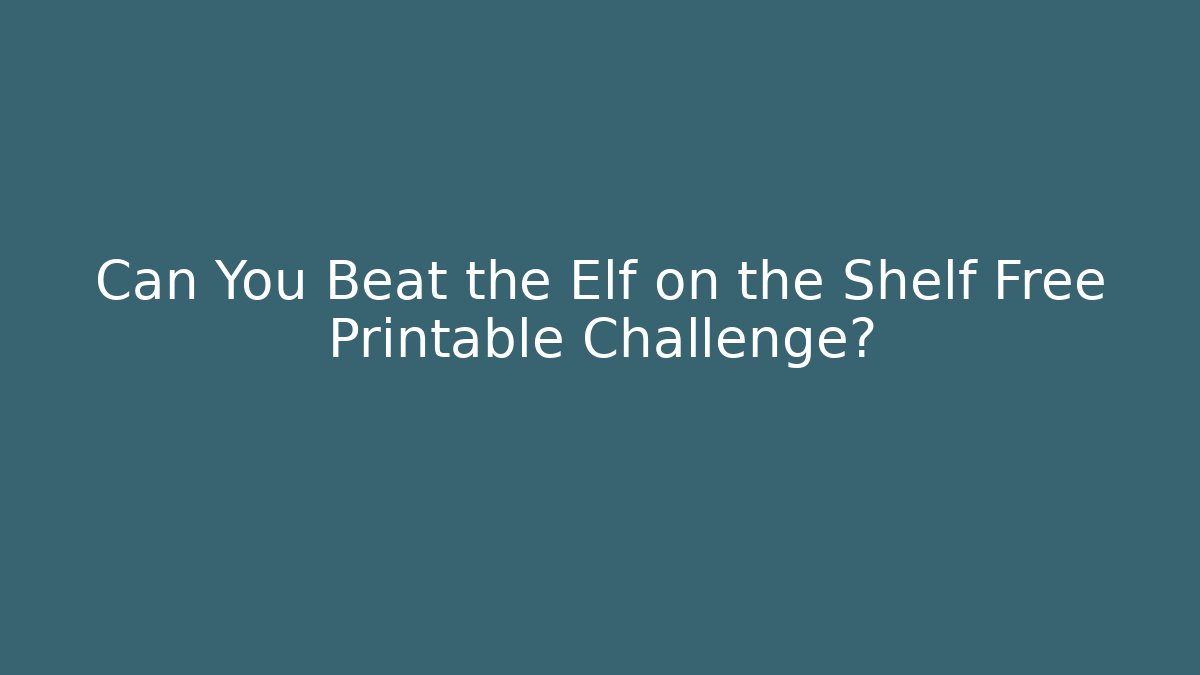 Can You Beat the Elf on the Shelf Free Printable Challenge?