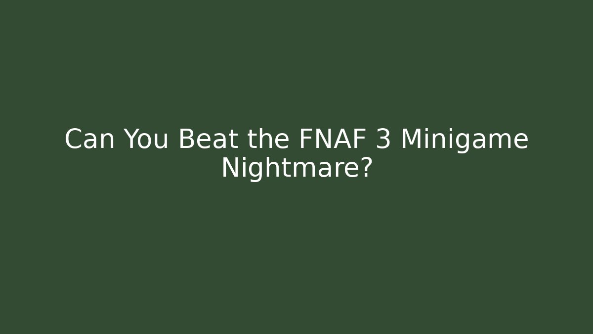 Can You Beat the FNAF 3 Minigame Nightmare?