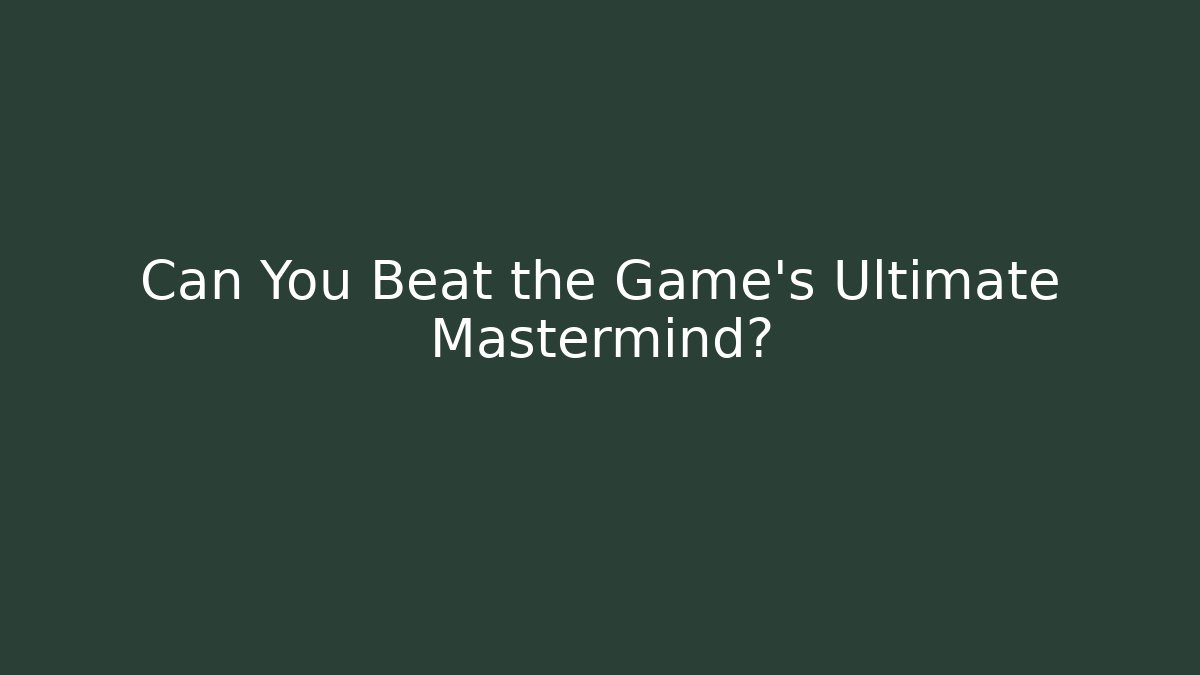 Can You Beat the Game's Ultimate Mastermind? - Método de Aprovação
