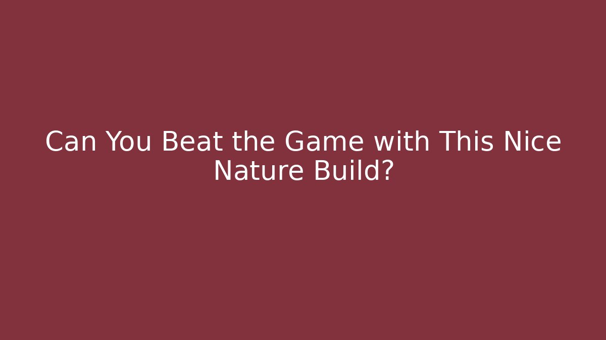 Can You Beat the Game with This Nice Nature Build?