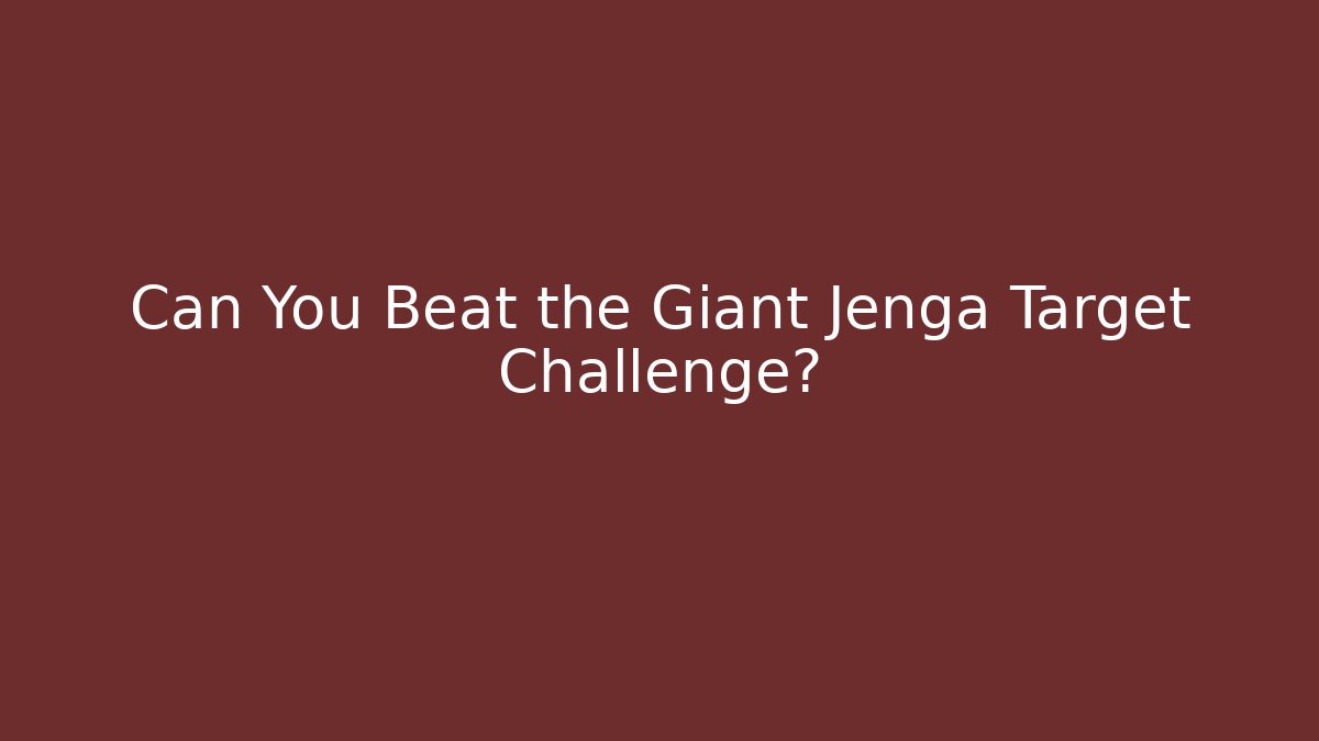 Can You Beat the Giant Jenga Target Challenge?