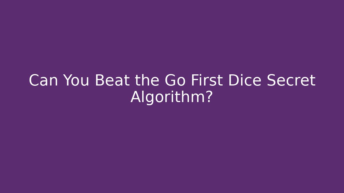 Can You Beat the Go First Dice Secret Algorithm? - Método de Aprovação