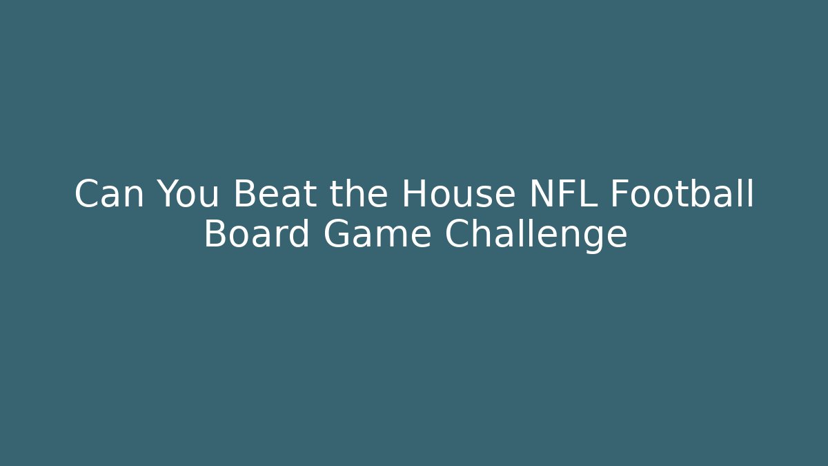 Can You Beat the House NFL Football Board Game Challenge