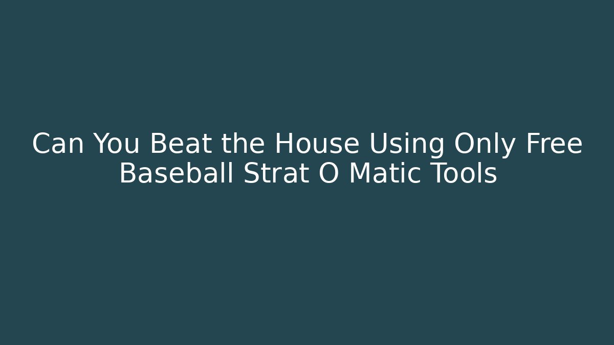 Can You Beat the House Using Only Free Baseball Strat O Matic Tools