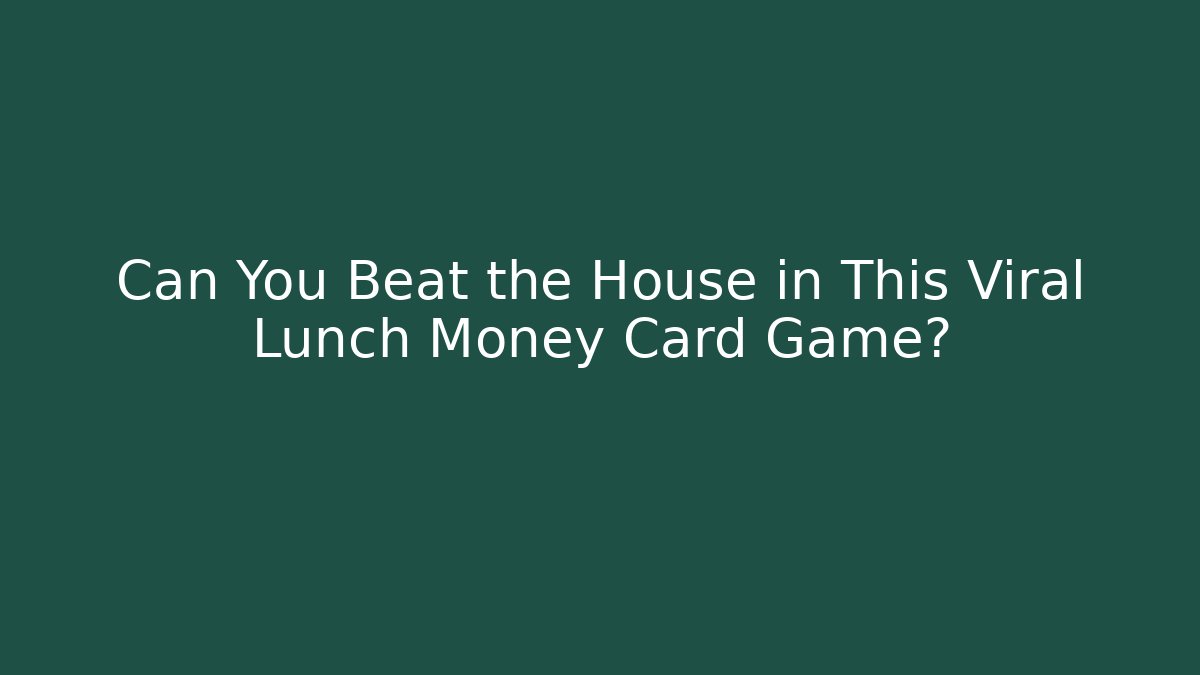 Can You Beat the House in This Viral Lunch Money Card Game?