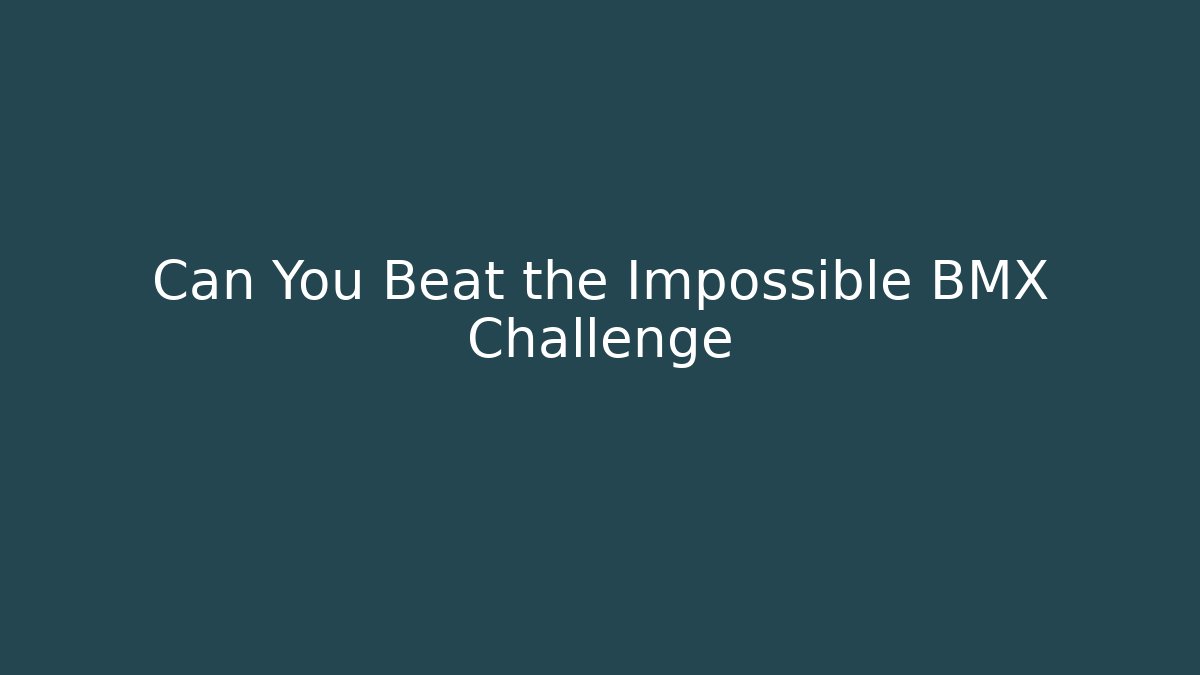 Can You Beat the Impossible BMX Challenge