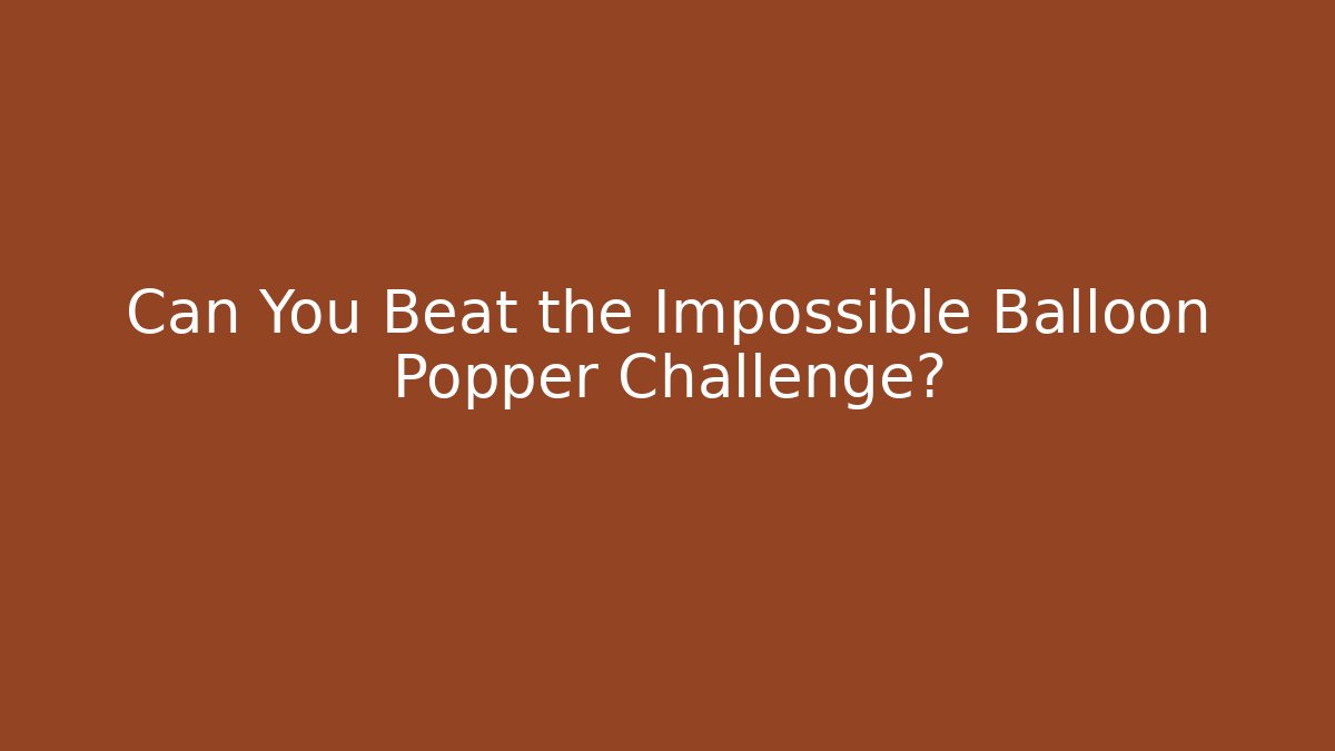 Can You Beat the Impossible Balloon Popper Challenge?