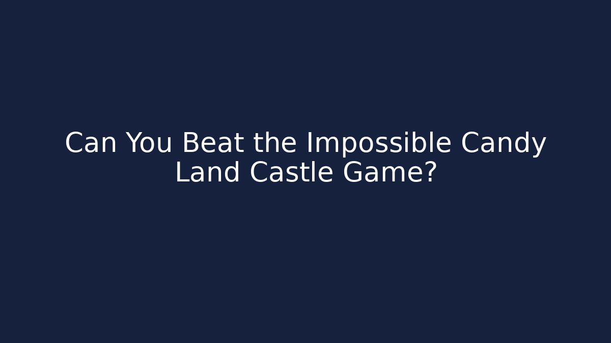 Can You Beat the Impossible Candy Land Castle Game?
