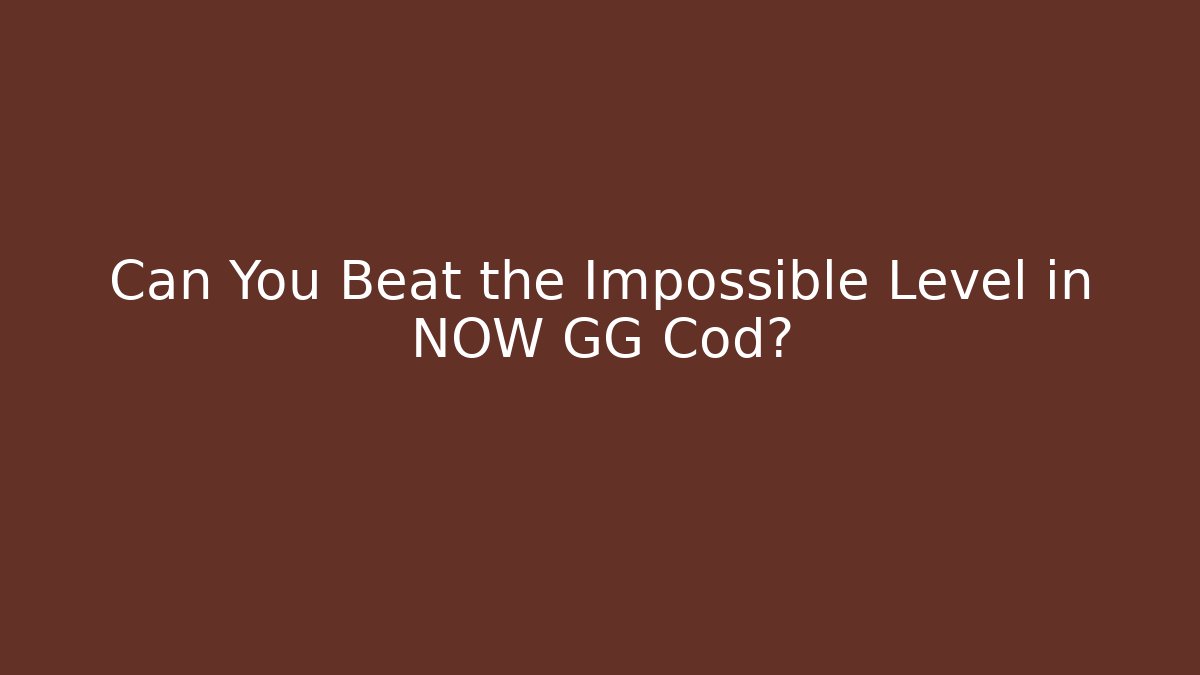 Can You Beat the Impossible Level in NOW GG Cod?