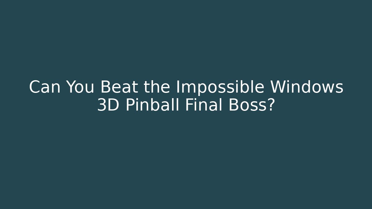Can You Beat the Impossible Windows 3D Pinball Final Boss?