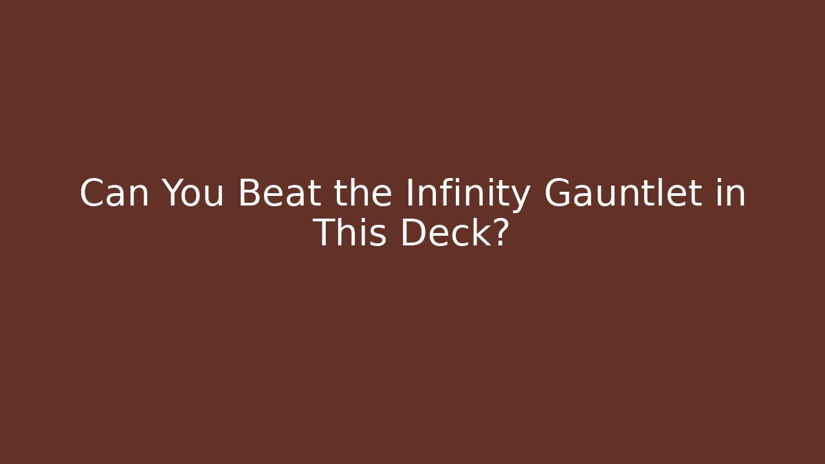 Can You Beat the Infinity Gauntlet in This Deck?