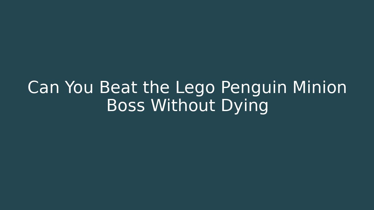 Can You Beat the Lego Penguin Minion Boss Without Dying