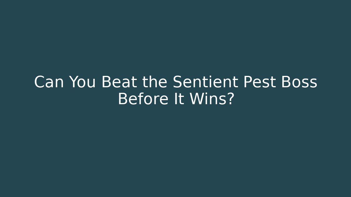 Can You Beat the Sentient Pest Boss Before It Wins?