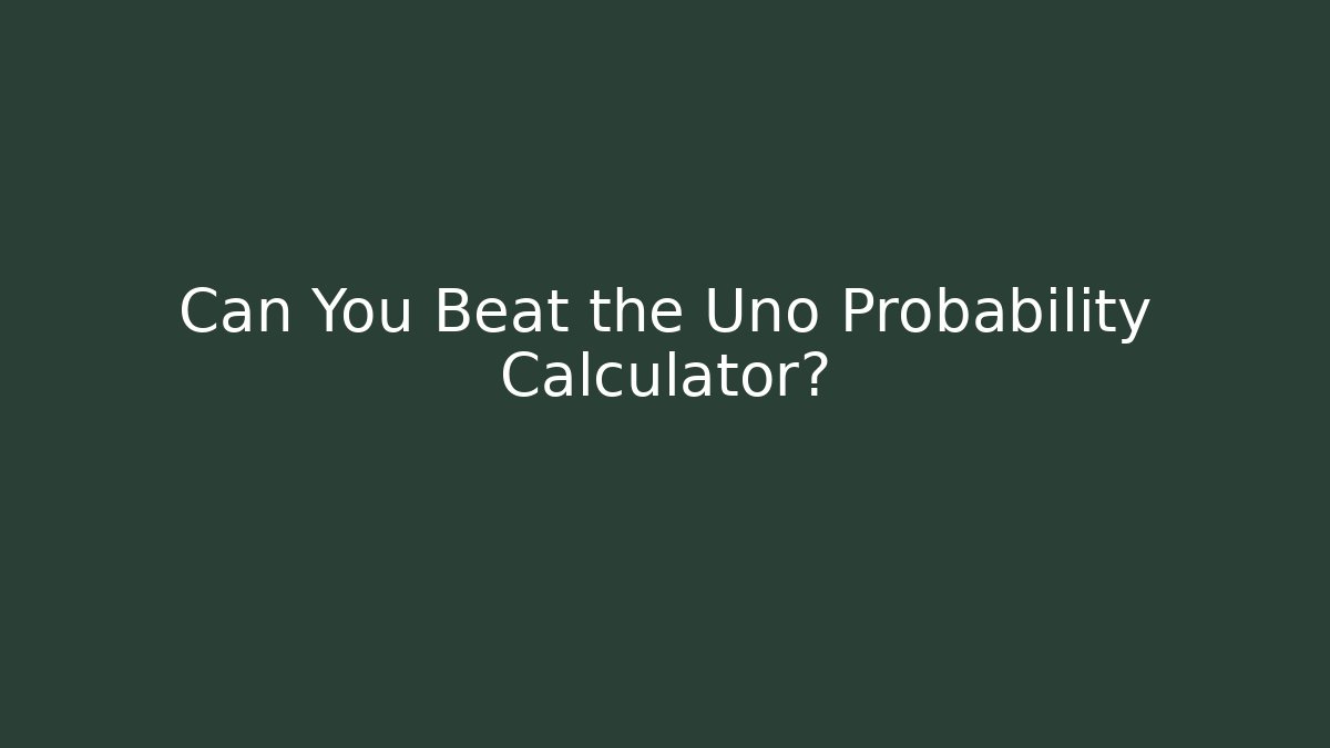 Can You Beat the Uno Probability Calculator? - Método de Aprovação