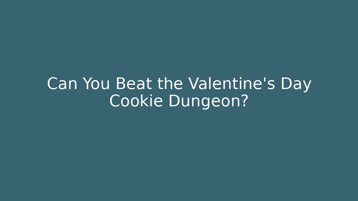 Can You Beat the Valentine's Day Cookie Dungeon?