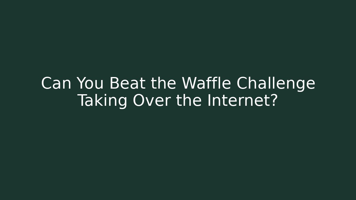 Can You Beat the Waffle Challenge Taking Over the Internet?