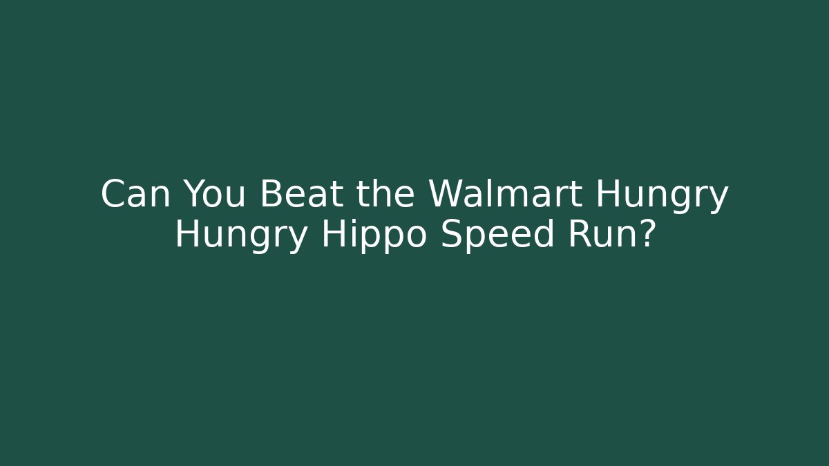 Can You Beat the Walmart Hungry Hungry Hippo Speed Run?