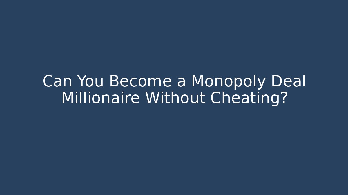 Can You Become a Monopoly Deal Millionaire Without Cheating?