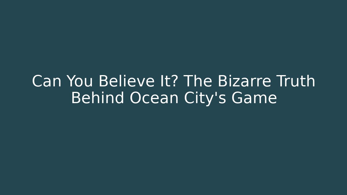 Can You Believe It? The Bizarre Truth Behind Ocean City's Game