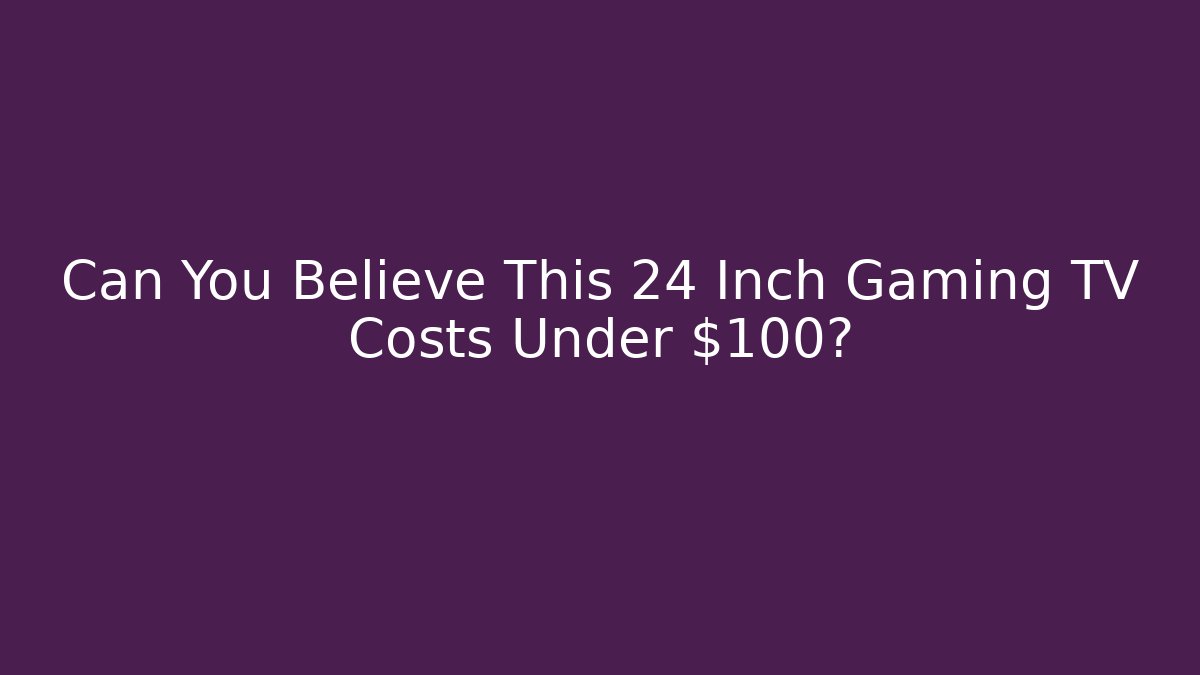 Can You Believe This 24 Inch Gaming TV Costs Under $100?