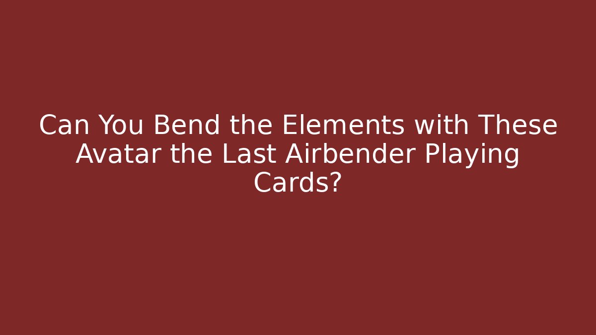 Can You Bend the Elements with These Avatar the Last Airbender Playing Cards?