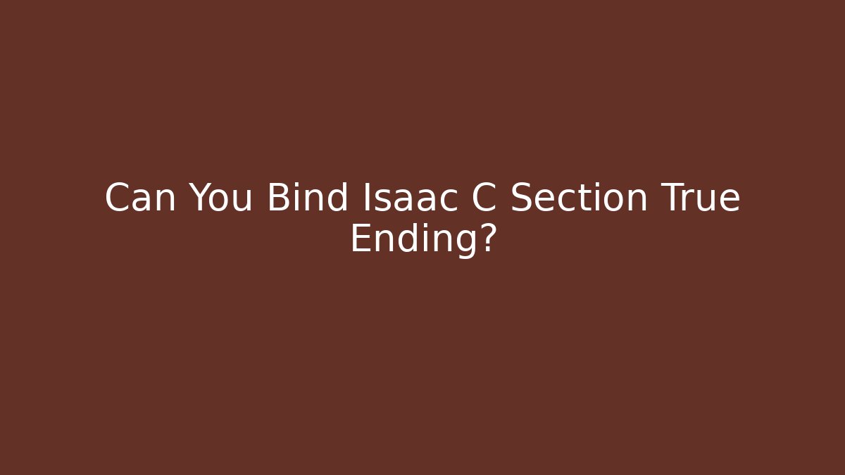Can You Bind Isaac C Section True Ending? - Método de Aprovação