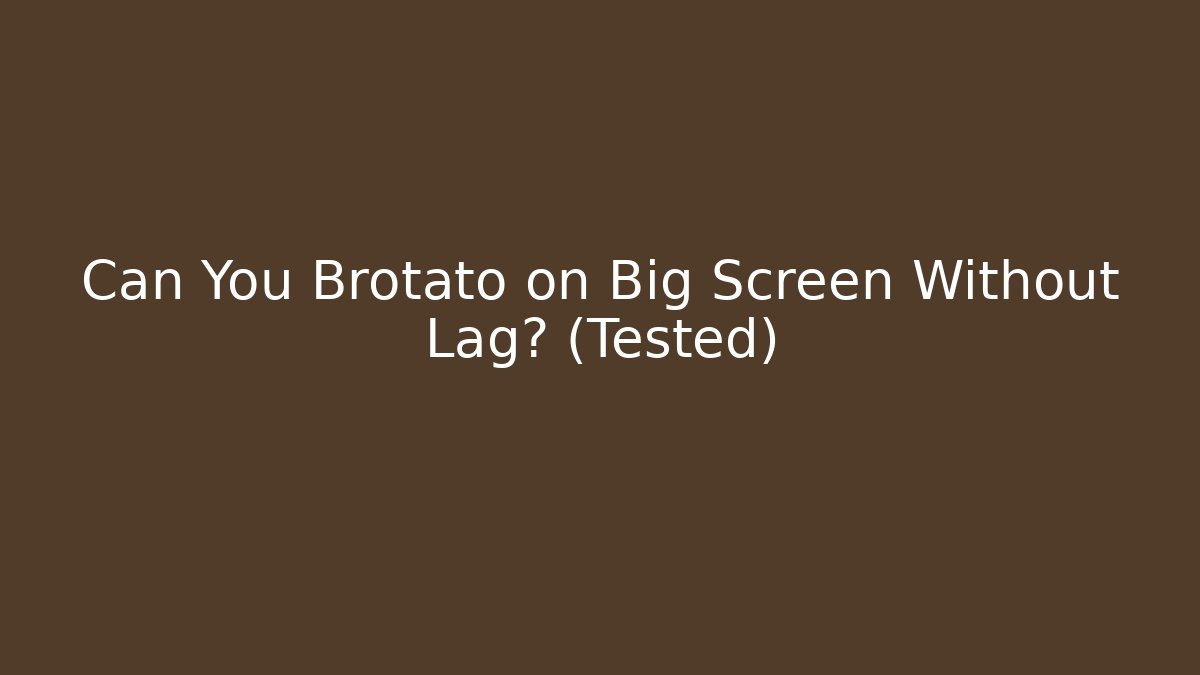 Can You Brotato on Big Screen Without Lag? (Tested) - Método de Aprovação