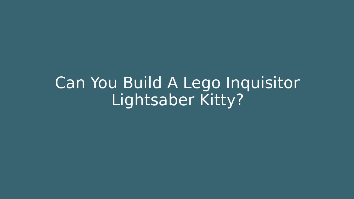 Can You Build A Lego Inquisitor Lightsaber Kitty? - Método de Aprovação