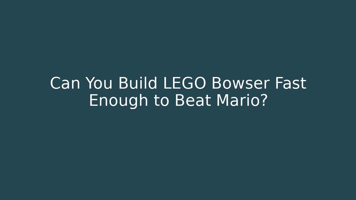 Can You Build LEGO Bowser Fast Enough to Beat Mario?