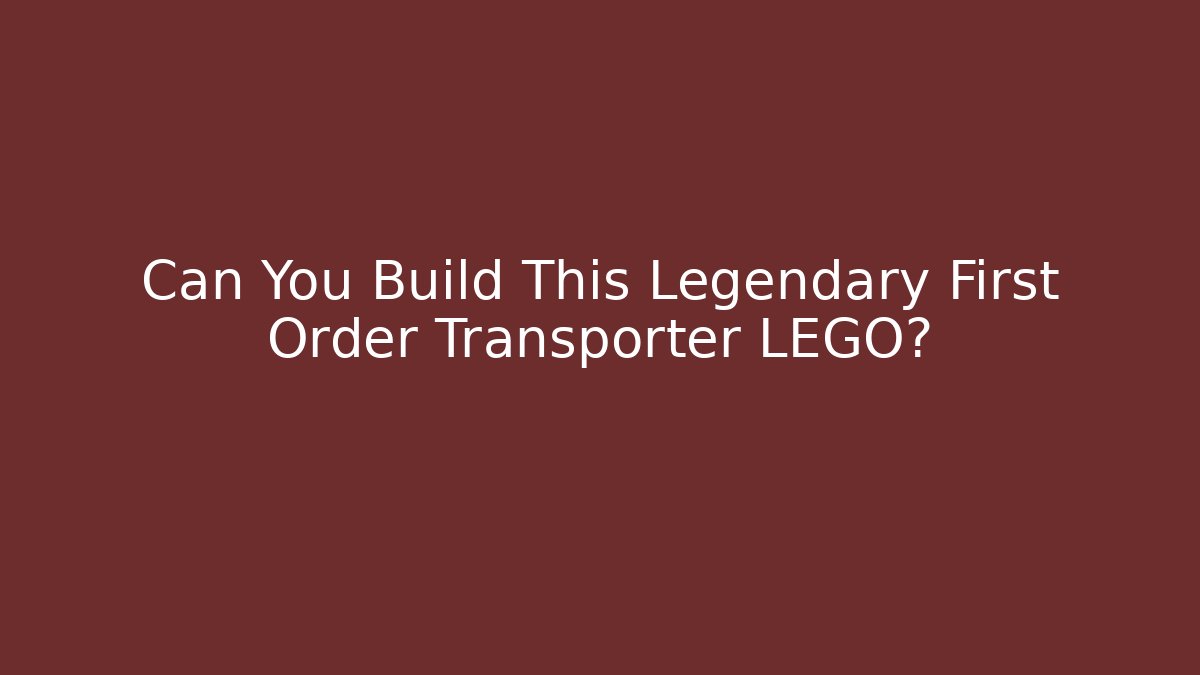 Can You Build This Legendary First Order Transporter LEGO? - Método de Aprovação