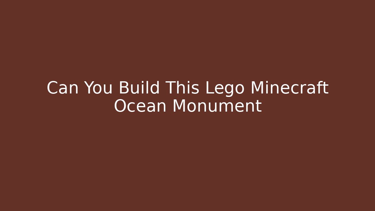 Can You Build This Lego Minecraft Ocean Monument