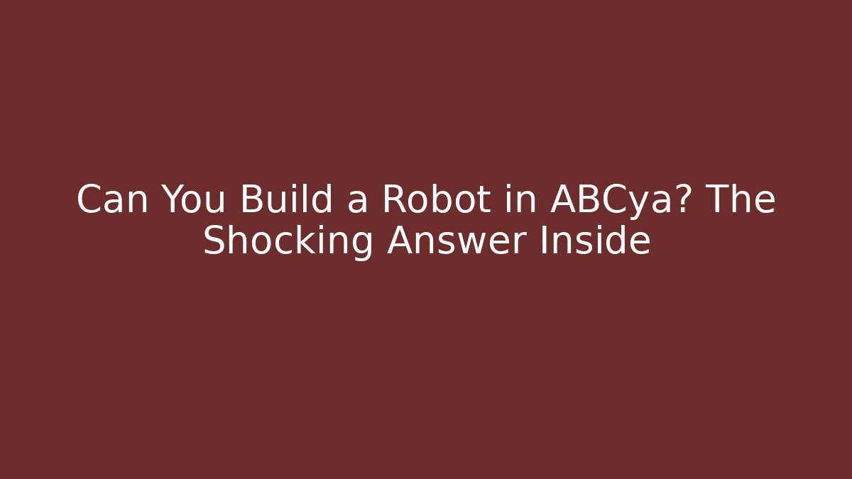 Can You Build a Robot in ABCya? The Shocking Answer Inside