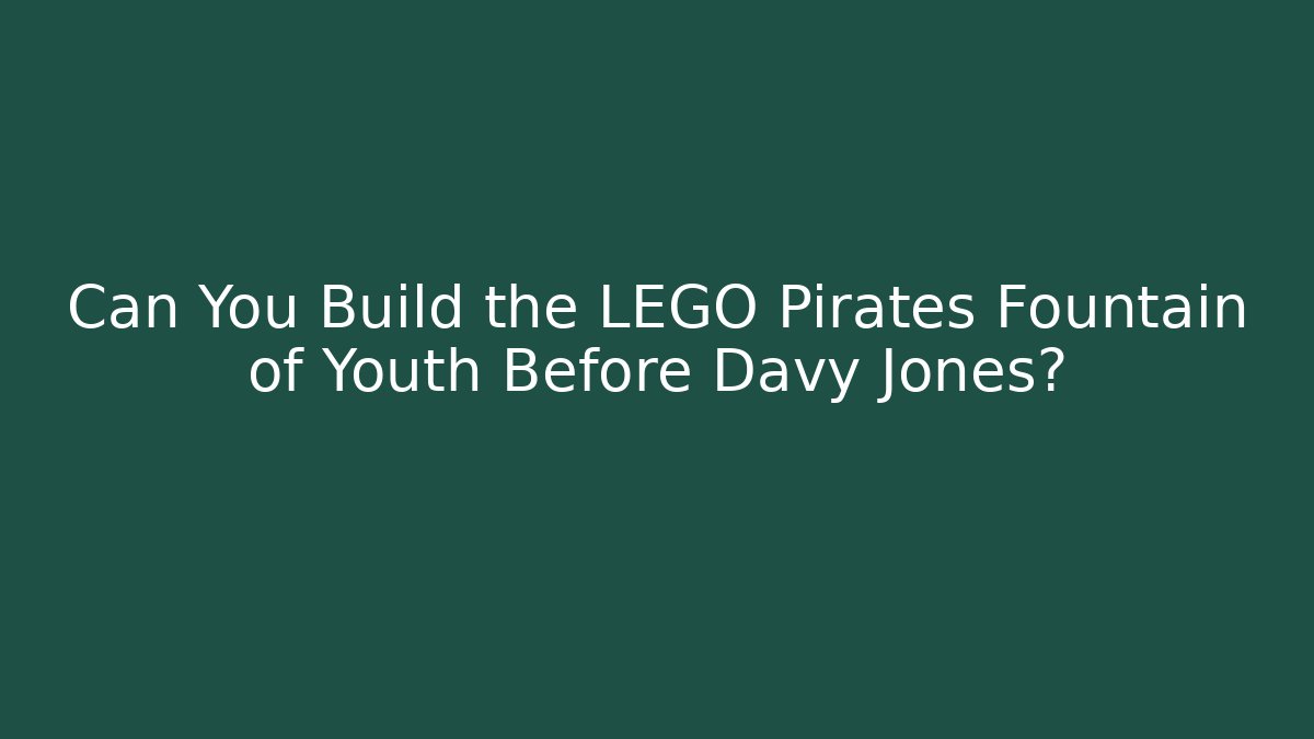 Can You Build the LEGO Pirates Fountain of Youth Before Davy Jones?