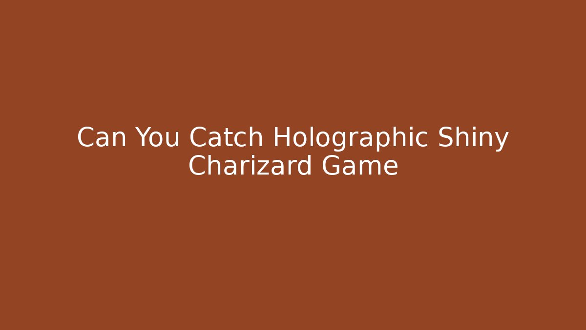 Can You Catch Holographic Shiny Charizard Game