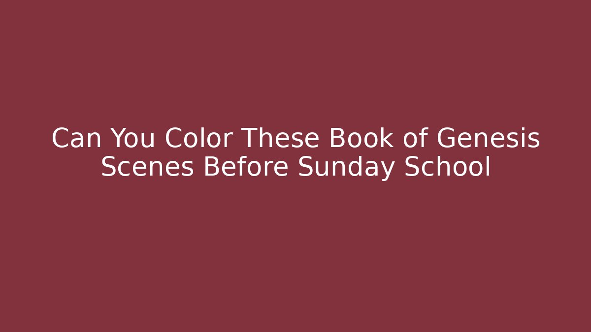Can You Color These Book of Genesis Scenes Before Sunday School - Método de Aprovação