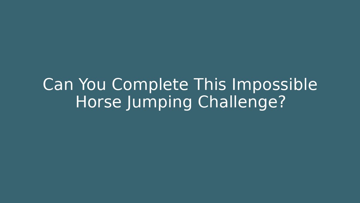 Can You Complete This Impossible Horse Jumping Challenge? - Método de Aprovação