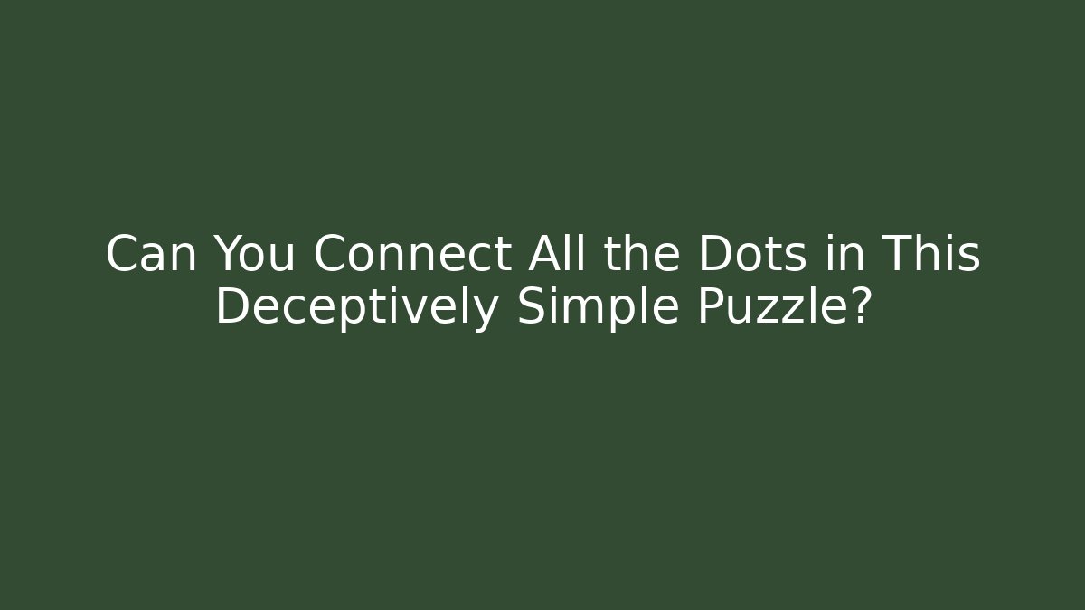 Can You Connect All the Dots in This Deceptively Simple Puzzle?