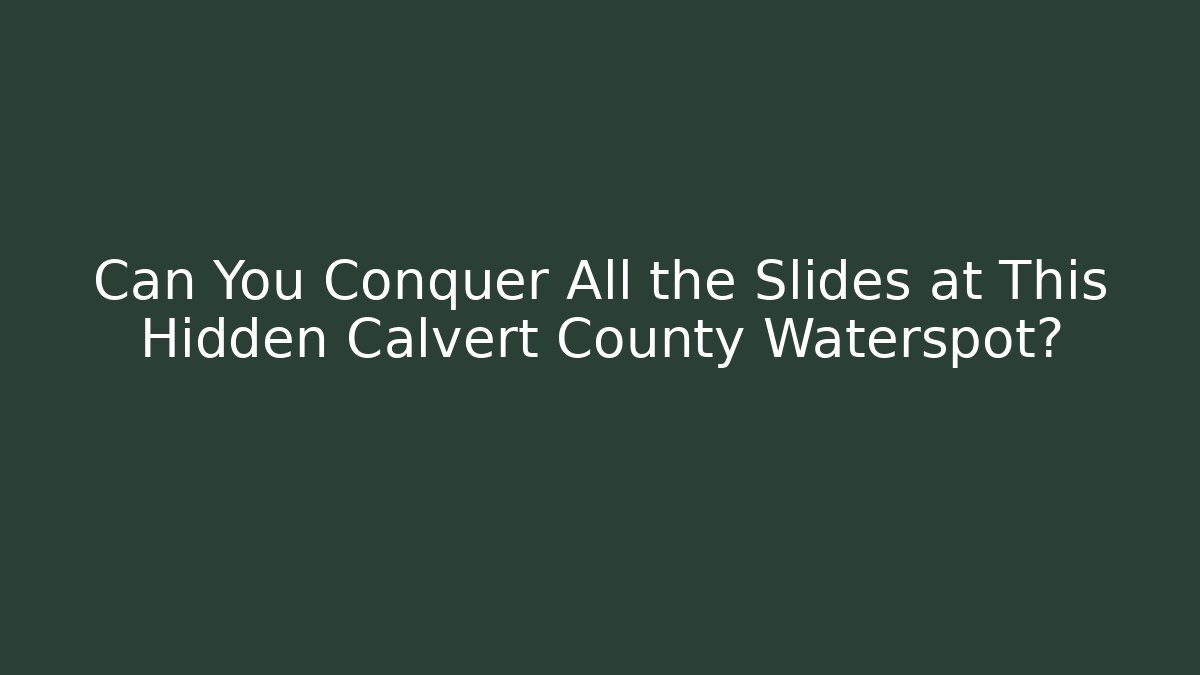 Can You Conquer All the Slides at This Hidden Calvert County Waterspot?