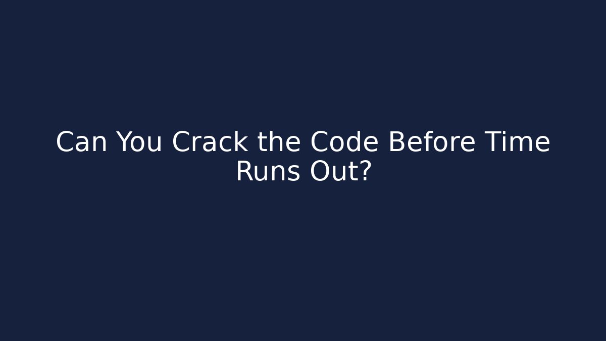 Can You Crack the Code Before Time Runs Out?