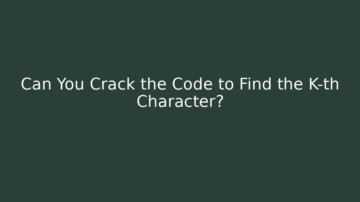 Can You Crack the Code to Find the K-th Character?
