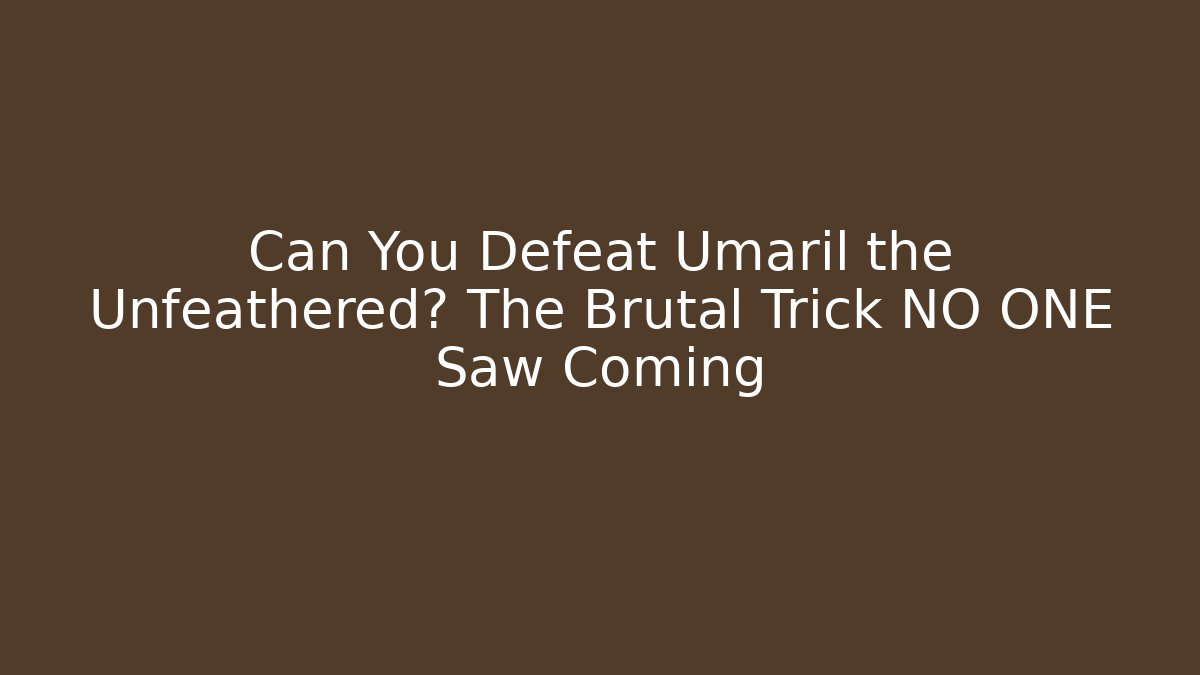 Can You Defeat Umaril the Unfeathered? The Brutal Trick NO ONE Saw Coming