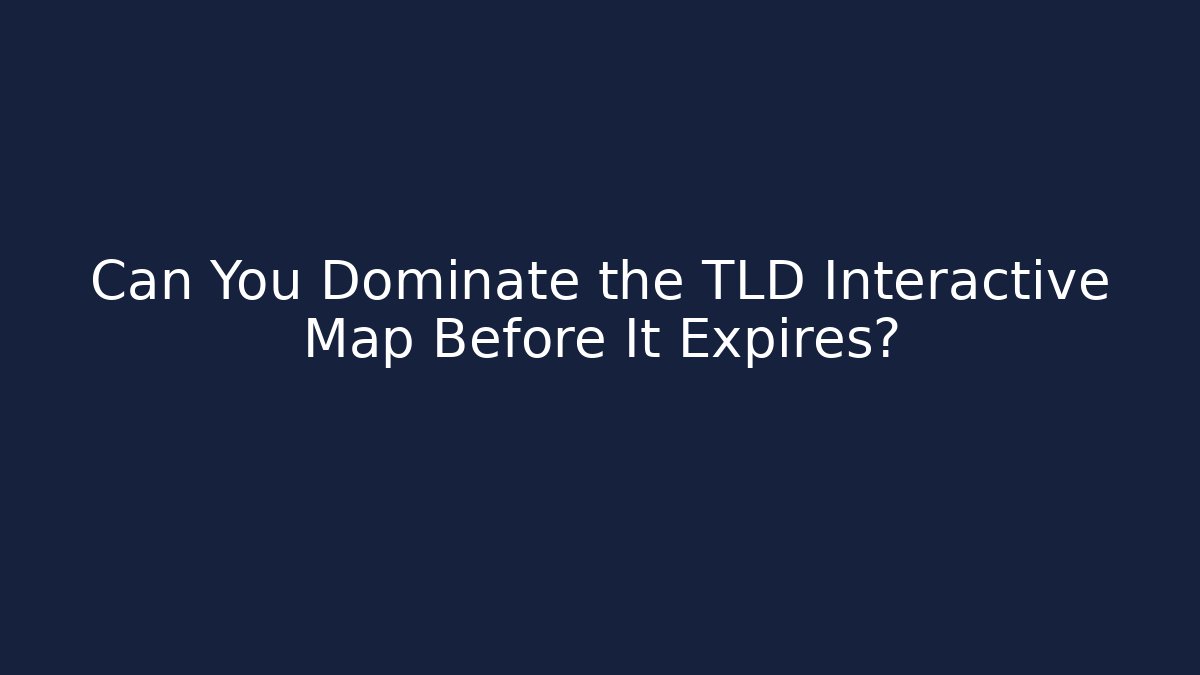 Can You Dominate the TLD Interactive Map Before It Expires?