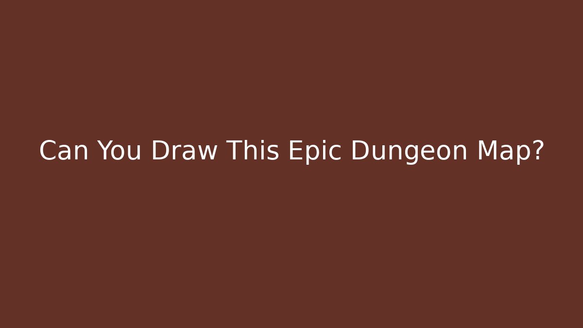 Can You Draw This Epic Dungeon Map?
