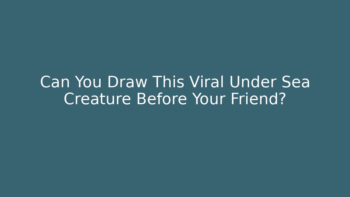 Can You Draw This Viral Under Sea Creature Before Your Friend?
