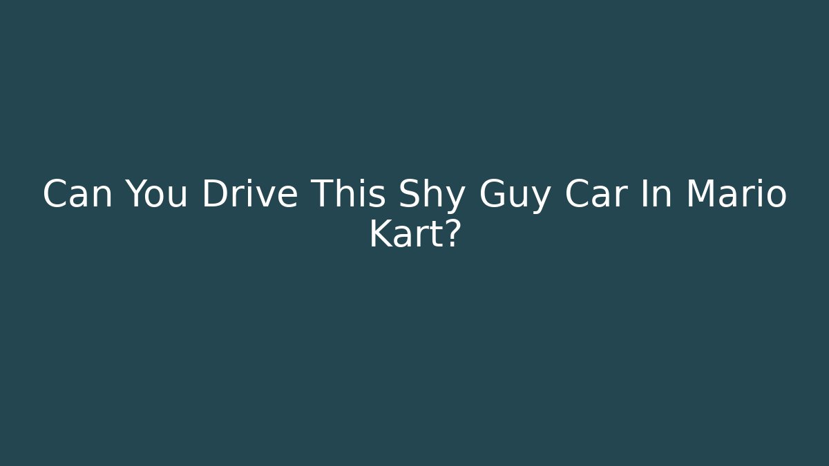 Can You Drive This Shy Guy Car In Mario Kart?