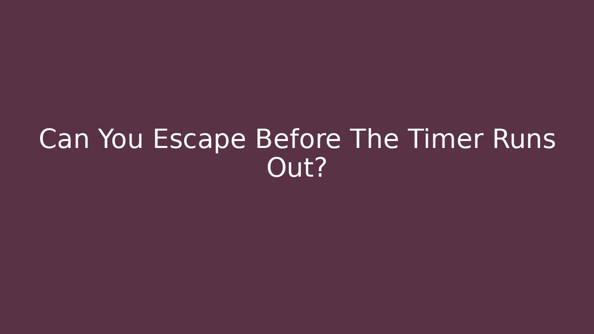 Can You Escape Before The Timer Runs Out? - Método de Aprovação