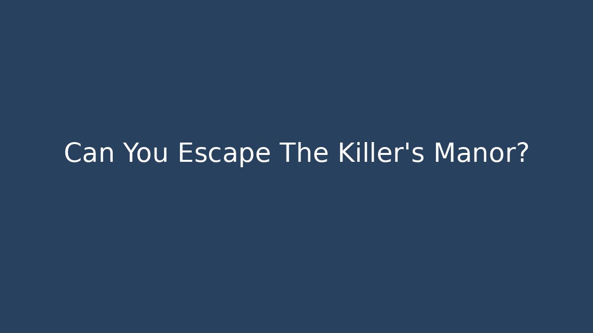 Can You Escape The Killer's Manor?