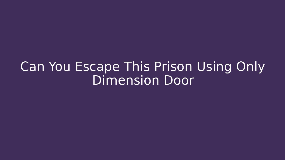 Can You Escape This Prison Using Only Dimension Door